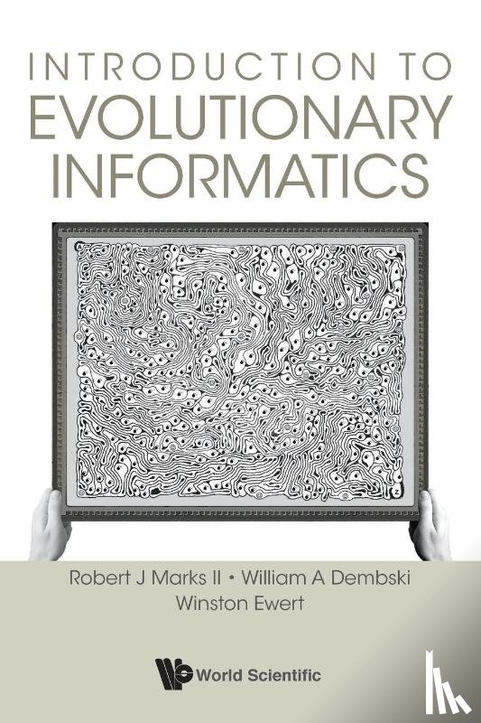 Marks Ii, Robert J (Baylor Univ, Dembski, William A (Evolutionary Informatics Lab & Discovery Inst, Ewert, Winston (Evolutionary Informatics Lab - Introduction To Evolutionary Informatics
