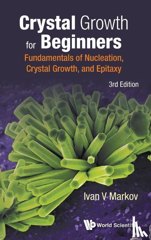 Markov, Ivan Vesselinov (Bulgarian Academy Of Sciences - Crystal Growth For Beginners: Fundamentals Of Nucleation, Crystal Growth And Epitaxy (Third Edition)