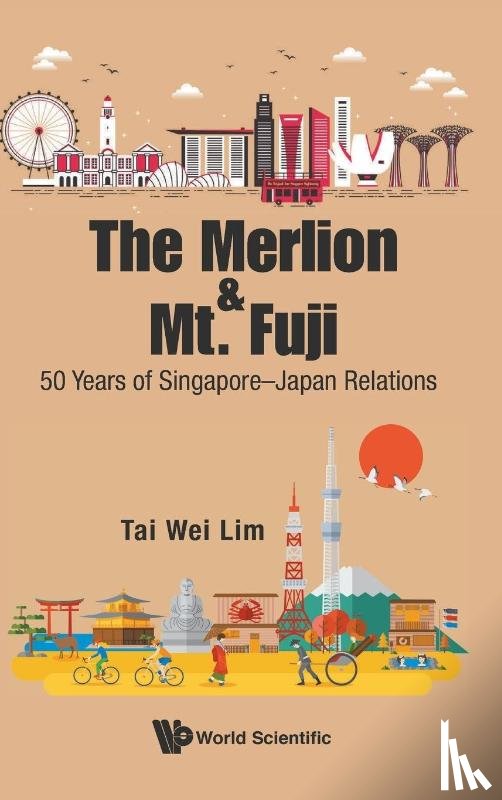 Lim, Tai Wei (Soka University - Merlion And Mt. Fuji, The: 50 Years Of Singapore-japan Relations