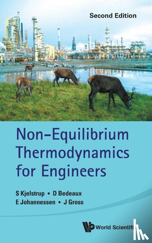 Kjelstrup, Signe (Norwegian University Of Science And Technology, Bedeaux, Dick (Norwegian University Of Science And Technology, Johannessen, Eivind (Norwegian University Of Science And Technology, Gross, Joachim (University Of Stuttgart - Non-equilibrium Thermodynamics For Engineers