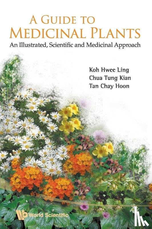 Hwee Ling (Nus, S'pore) Koh, Chay Hoon (Nus, S'pore) Tan, Tung Kian (-) Chua - Guide To Medicinal Plants, A: An Illustrated Scientific And Medicinal Approach