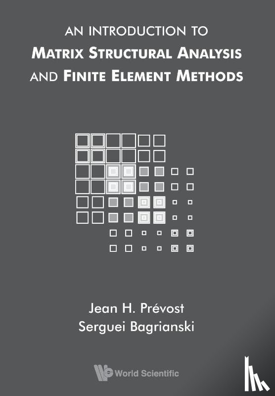 Bagrianski, Serguei (Princeton Univ, Prevost, Jean H (Princeton Univ - Introduction To Matrix Structural Analysis And Finite Element Methods, An
