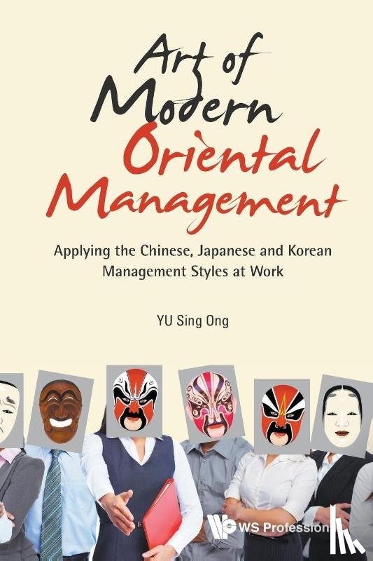  - Art Of Modern Oriental Management: Applying The Chinese, Japanese And Korean Management Styles At Work