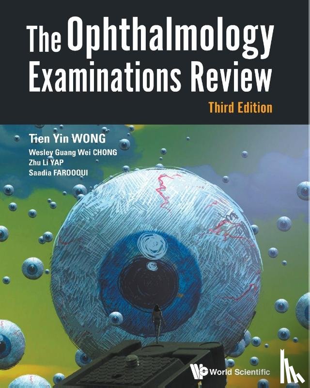Wong, Tien Yin (S'pore National Eye Centre, Chong, Wesley Guang Wei (S'pore National Eye Centre, Yap, Zhu Li (S'pore National Eye Centre, Farooqui, Saadia (S'pore National Eye Centre - Ophthalmology Examinations Review, The (Third Edition)