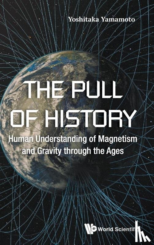 Yamamoto, Yoshitaka (Sundai Preparatory Sch - Pull Of History, The: Human Understanding Of Magnetism And Gravity Through The Ages