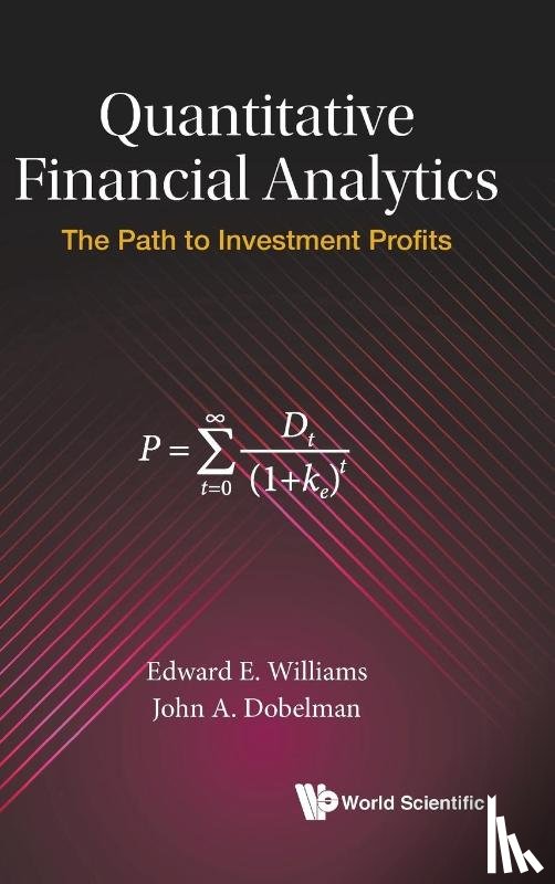 Williams, Edward E (Rice Univ, Dobelman, John A (Rice Univ - Quantitative Financial Analytics: The Path To Investment Profits