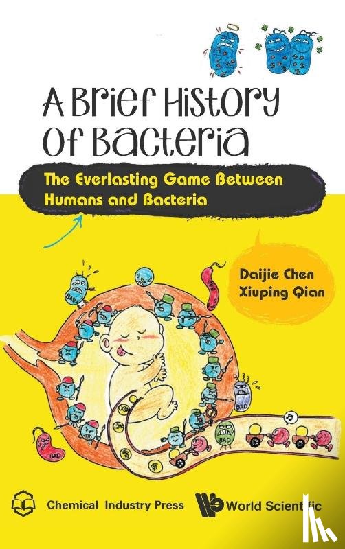 Chen, Daijie (School Of Pharmacy, Qian, Xiuping (School Of Pharmacy - Brief History Of Bacteria, A: The Everlasting Game Between Humans And Bacteria