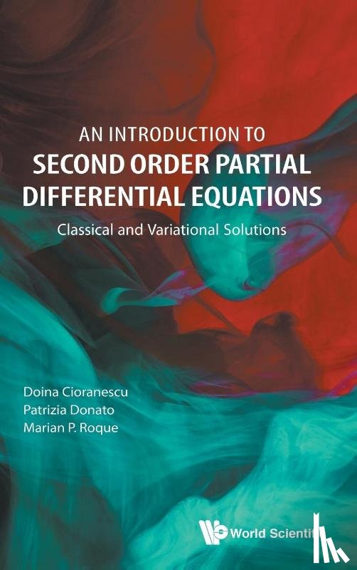 Cioranescu, Doina (Univ Pierre Et Marie Curie (Paris 6), Donato, Patrizia (Univ De Rouen, Roque, Marian P (Univ Of The Philippines Diliman - Introduction To Second Order Partial Differential Equations, An: Classical And Variational Solutions