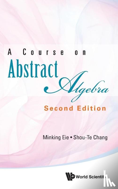 Eie, Minking (Nat'l Chung Cheng Univ, Chang, Shou-te (Nat'l Chung Cheng Univ - Course On Abstract Algebra, A