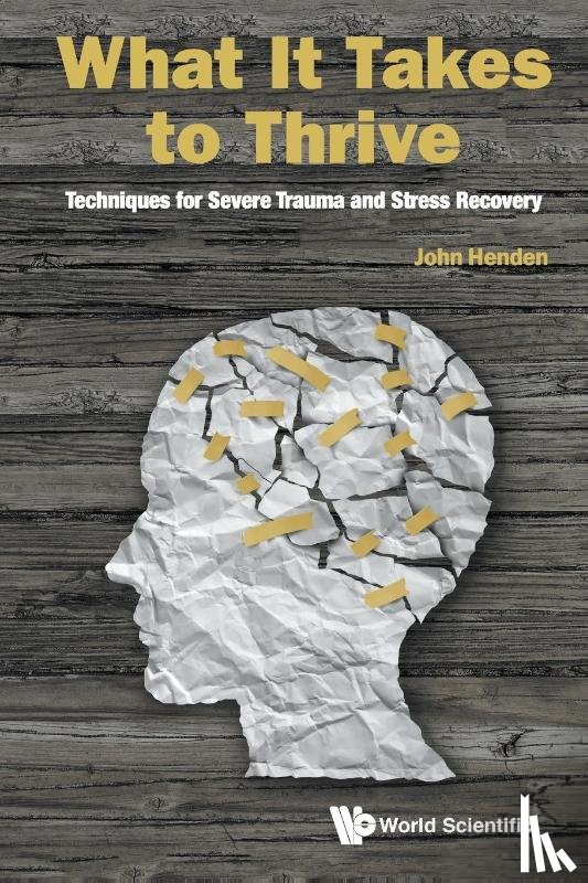 Henden, John (John Henden Consultancy Ltd - What It Takes To Thrive: Techniques For Severe Trauma And Stress Recovery