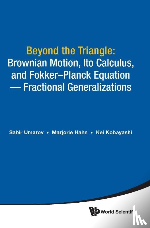 Umarov, Sabir (Univ Of New Haven, Hahn, Marjorie (Tufts Univ, Kobayashi, Kei (Fordham Univ - Beyond The Triangle: Brownian Motion, Ito Calculus, And Fokker-planck Equation - Fractional Generalizations