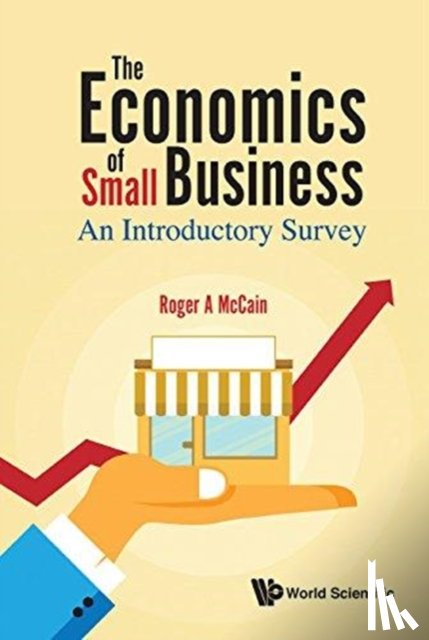 Roger A (Drexel Univ, Usa) Mccain - Economics Of Small Business, The: An Introductory Survey