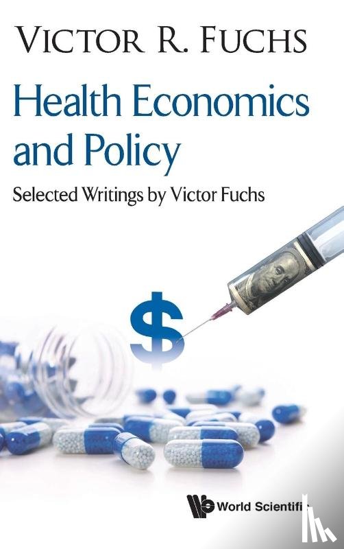 Fuchs, Victor R (Stanford Univ, Usa) - Health Economics And Policy: Selected Writings By Victor Fuchs