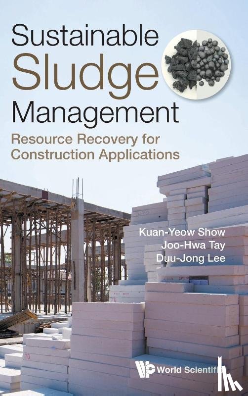 Show, Kuan-yew (Hohai Univ & Puritek Environmental Technology Inst, Tay, Joo Hwa (Univ Of Calgary, Lee, Duu-jong (Nat'l Taiwan Univ - Sustainable Sludge Management: Resource Recovery For Construction Applications