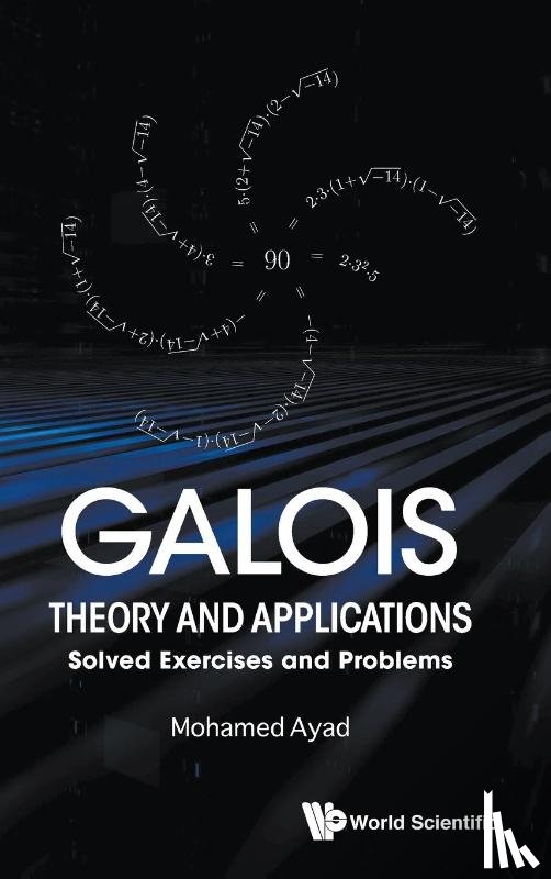Ayad, Mohamed (Univ Du Littoral - Galois Theory And Applications: Solved Exercises And Problems