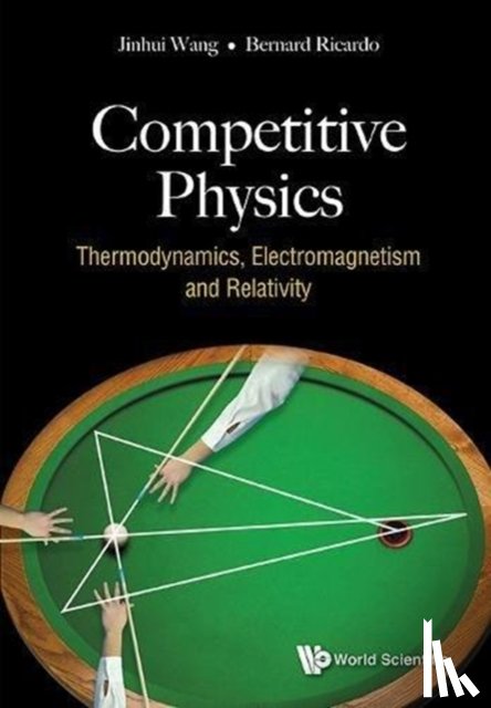 Wang, Jinhui (Stanford Univ, Usa), Widjaja, Bernard Ricardo (Nus High Sch Of Math & Science, S'pore) - Competitive Physics: Thermodynamics, Electromagnetism And Relativity