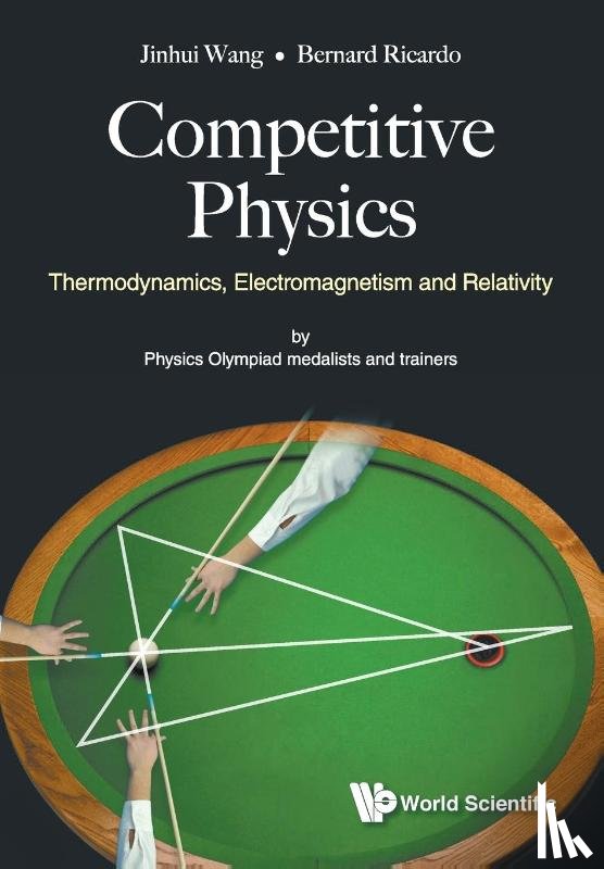 Wang, Jinhui (Stanford Univ, Widjaja, Bernard Ricardo (Nus High Sch Of Math & Science - Competitive Physics: Thermodynamics, Electromagnetism And Relativity