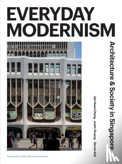 Chang, Jiat-Hwee, Zhuang, Justin, Soh, Darren - Everyday Modernism
