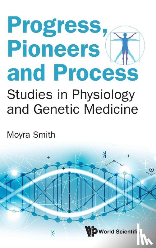 Smith, Moyra (Univ Of California - Progress, Pioneers And Process: Studies In Physiology And Genetic Medicine