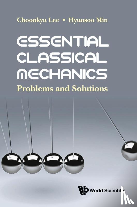 Lee, Choonkyu (Seoul Nat'l Univ, Min, Hyunsoo (Univ Of Seoul - Essential Classical Mechanics: Problems And Solutions