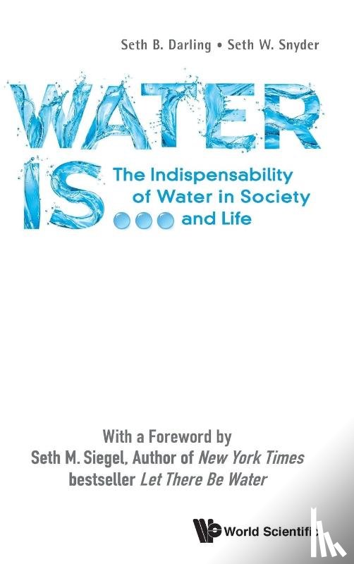 Darling, Seth B (The Univ Of Chicago, Snyder, Seth W (Northwestern Univ - Water Is...: The Indispensability Of Water In Society And Life