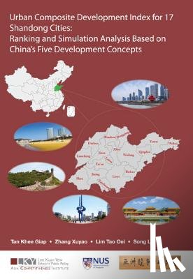 Tan, Khee Giap (Lee Kuan Yew School Of Public Policy, Zhang, Xuyao (Lee Kuan Yew School Of Public Policy, Lim, Tao Oei (Lee Kuan Yew School Of Public Policy, Song, Lin (Lee Kuan Yew School Of Public Policy - Urban Composite Development Index For 17 Shandong Cities: Ranking And Simulation Analysis Based On China's Five Development Concepts
