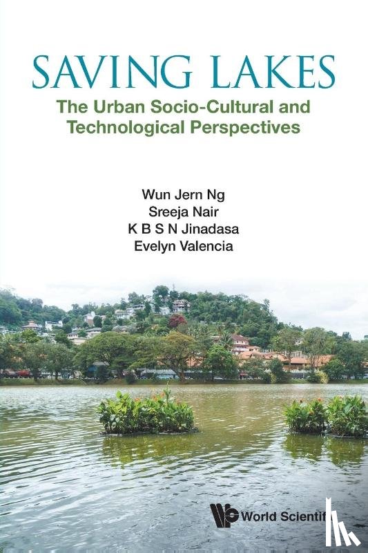 Ng, Wun Jern (Ntu, Nair, Sreeja (Ntu, Jinadasa, K B Shameen N (Univ Of Peradeniya, Valencia, Evelyn (Ntu - Saving Lakes - The Urban Socio-cultural And Technological Perspectives