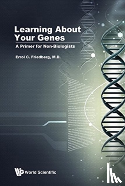 Friedberg, Errol C (Univ Of Texas Southwestern Medical Center At Dallas, Usa) - Learning About Your Genes: A Primer For Non-biologists