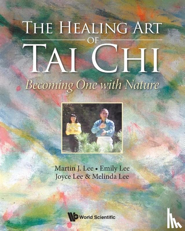 Lee, Martin J (Stanford Univ & Tai Chi Cultural Center, Lee, Emily (Tai Chi Cultural Center, Lee, Joyce (.), Lee, Melinda (.) - Healing Art Of Tai Chi, The: Becoming One With Nature
