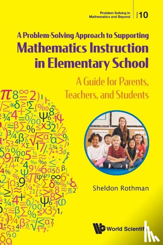 Rothman, Sheldon N (Long Island Univ/post - Problem-solving Approach To Supporting Mathematics Instruction In Elementary School, A: A Guide For Parents, Teachers, And Students
