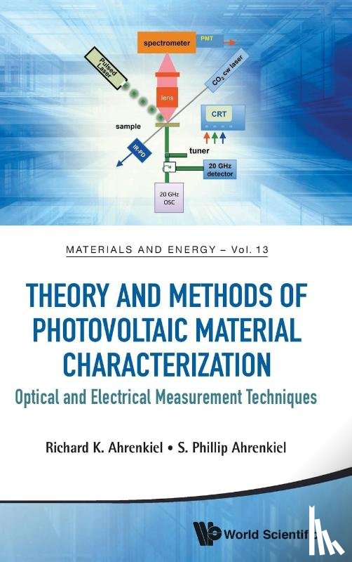 Ahrenkiel, Richard K (Lakewood Semiconductors, Ahrenkiel, S Phillip (South Dakota School Of Mines & Technology - Theory And Methods Of Photovoltaic Material Characterization: Optical And Electrical Measurement Techniques