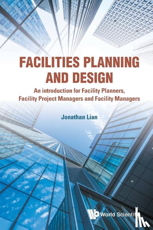 Lian, Jonathan Khin Ming (Nus - Facilities Planning And Design - An Introduction For Facility Planners, Facility Project Managers And Facility Managers