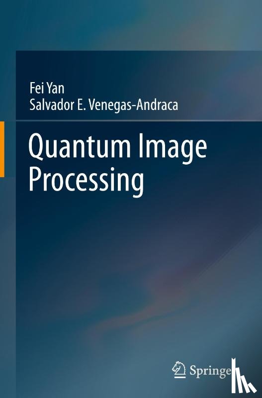 Fei Yan, Salvador E. Venegas-Andraca - Quantum Image Processing