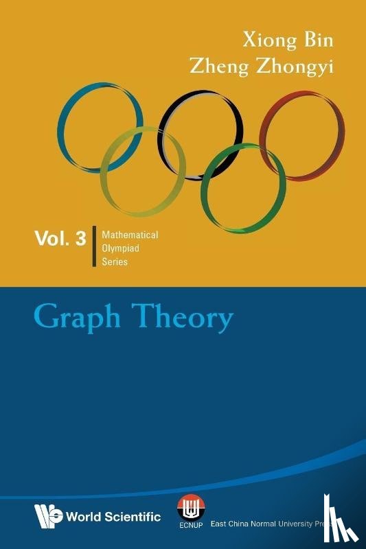 Xiong, Bin (East China Normal University, Zheng, Zhongyi (High School Attached To Fudan Univ - Graph Theory: In Mathematical Olympiad And Competitions