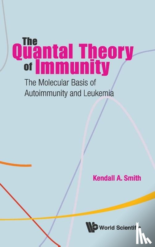 Smith, Kendall A (Cornell Univ - Quantal Theory Of Immunity, The: The Molecular Basis Of Autoimmunity And Leukemia