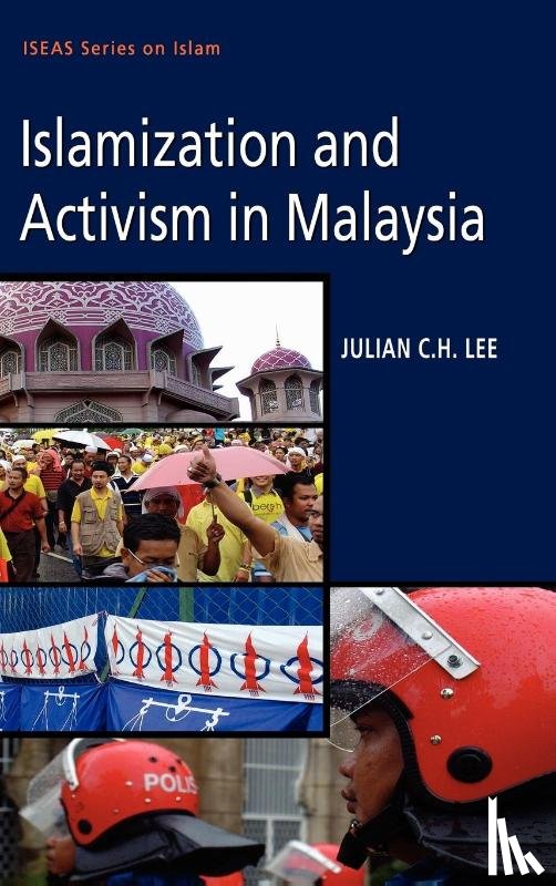 Lee, Julian C. H. - ISLAMIZATION AND ACTIVISM IN MALAYSIA