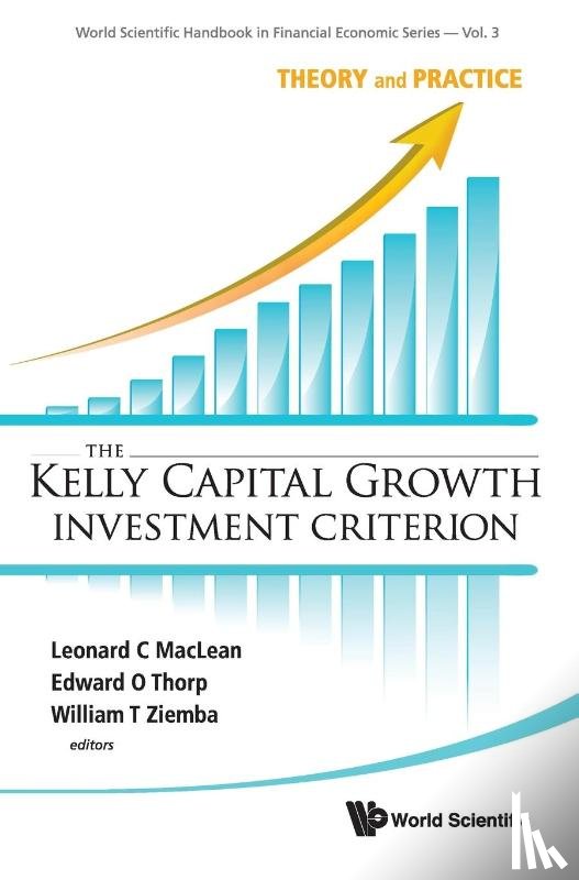 Leonard C. MacLean, Edward O. Thorp, William T. Ziemba - Kelly Capital Growth Investment Criterion, The: Theory And Practice