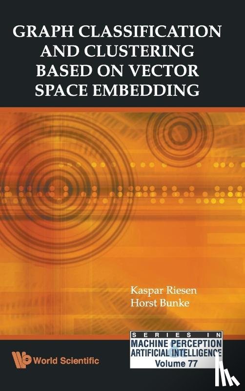 Riesen, Kaspar (Univ Of Bern, Bunke, Horst (-) - Graph Classification And Clustering Based On Vector Space Embedding