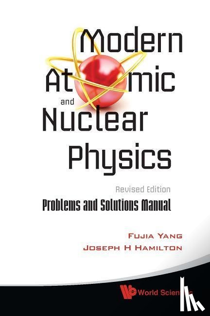 Yang, Fujia (Fudan Univ, Hamilton, Joseph H (Vanderbilt Univ - Modern Atomic And Nuclear Physics (Revised Edition): Problems And Solutions Manual