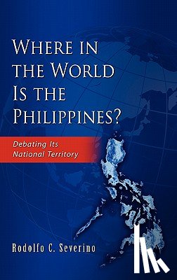 Severino, Rodolfo C. - Where in the World is the Phillippines?