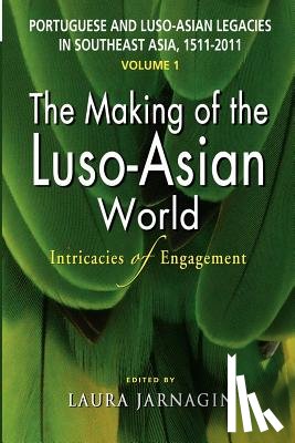 Jarnagin, Laura - Portuguese and Luso-Asian Legacies in Southeast Asia, 1511-2011, Vol. 1