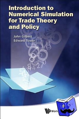 Gilbert, John (Utah State Univ, Usa), Tower, Edward (Duke Univ, Usa) - Introduction To Numerical Simulation For Trade Theory And Policy