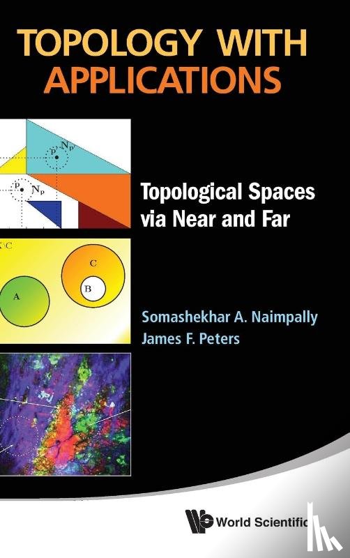 Naimpally, Somashekhar A (Lakehead Univ, Peters, James F (Univ Of Manitoba - Topology With Applications: Topological Spaces Via Near And Far