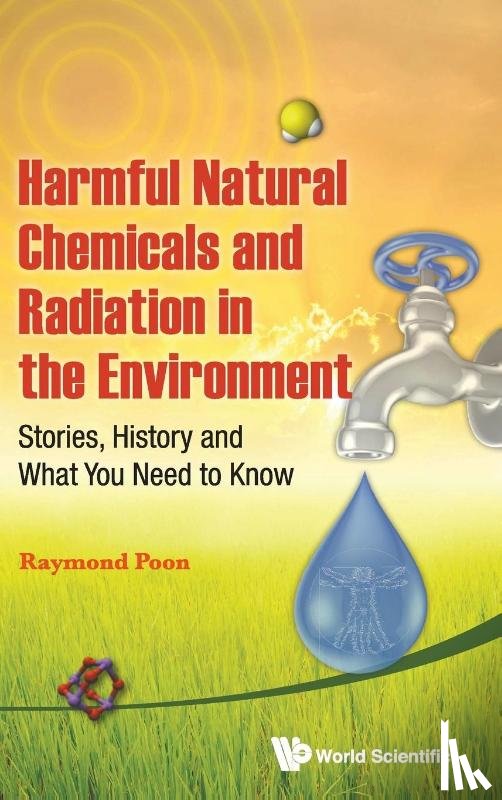 Poon, Raymond (Environmental Health Science & Research Bureau - Harmful Natural Chemicals And Radiation In The Environment: Stories, History And What You Need To Know