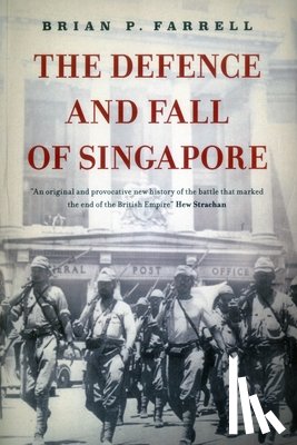 Farrell, Brian - The Defence and Fall of Singapore
