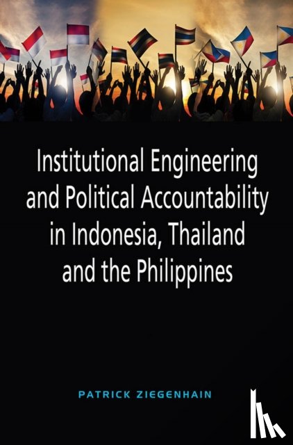 Ziegenhain, Patrick - Institutional Engineering and Political Accountability in Indonesia, Thailand and the Philippines