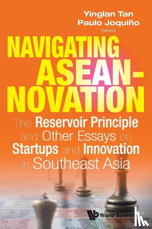  - Navigating Aseannovation: The Reservoir Principle And Other Essays On Startups And Innovation In Southeast Asia