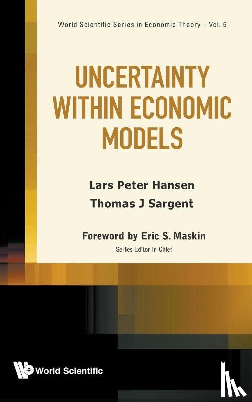 Hansen, Lars Peter (Univ Of Chicago & The National Bureau Of Economic Research, Sargent, Thomas J (New York Univ & Hoover Inst - Uncertainty Within Economic Models