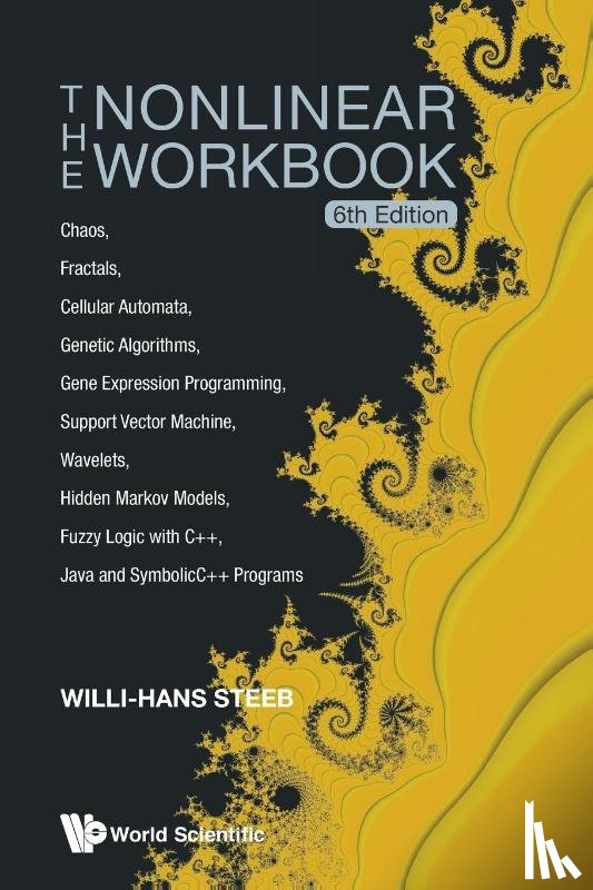 Steeb, Willi-hans (Univ Of Johannesburg, South Africa) - Nonlinear Workbook, The: Chaos, Fractals, Cellular Automata, Genetic Algorithms, Gene Expression Programming, Support Vector Machine, Wavelets, Hidden Markov Models, Fuzzy Logic With C++, Java And Symbolicc++ Programs (6th Edition)