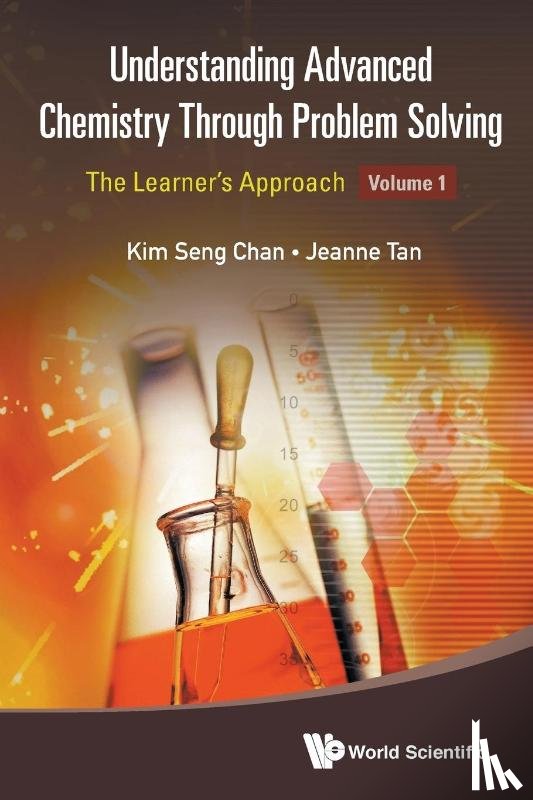 Chan, Kim Seng (Eunoia Junior College, Tan, Jeanne (-) - Understanding Advanced Chemistry Through Problem Solving: The Learner's Approach - Volume 1